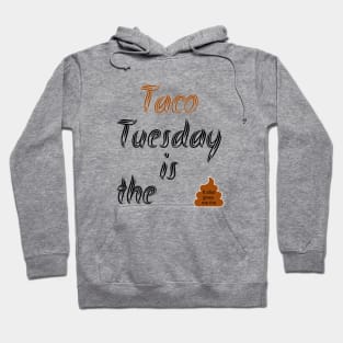 Taco Tuesday gives me the Poop Hoodie